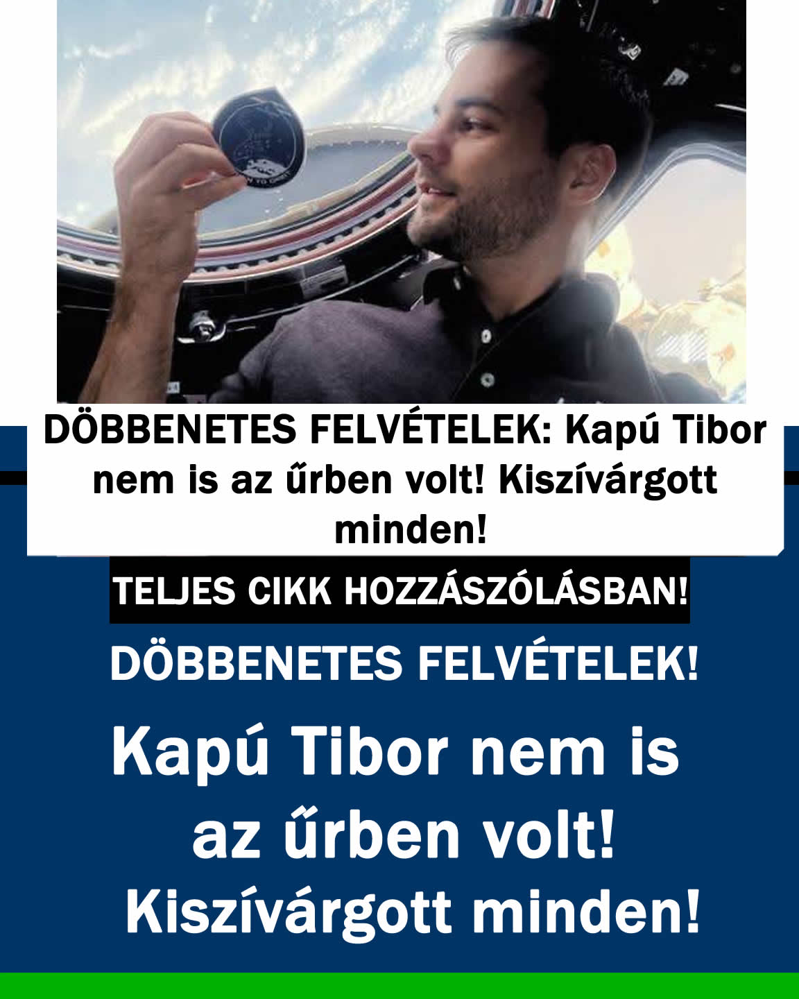 Kapú Tibor nem is az űrben volt! Kiszivárgott minden!