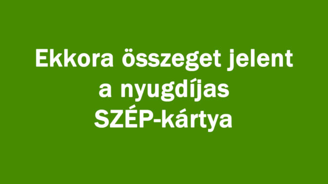 Ekkora összeget jelent a nyugdíjas SZÉP-kártya