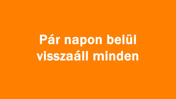 Pár napon belül visszaáll minden