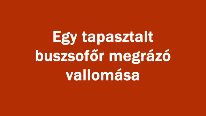 Egy tapasztalt buszsofőr megrázó vallomása