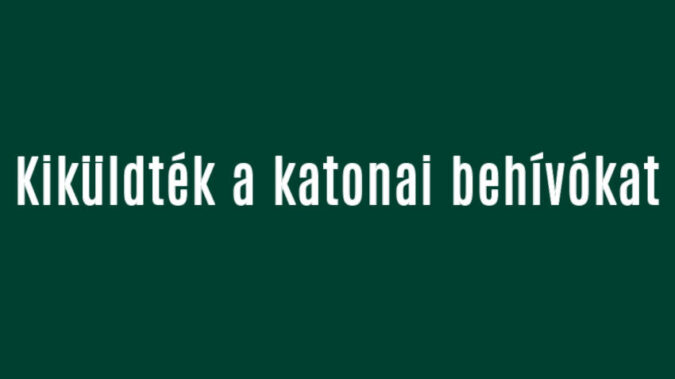 Kiküldték a behívókat Magyarországon!