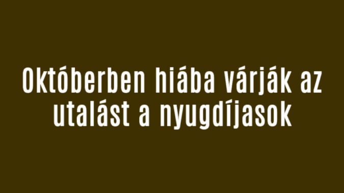 Októberben hiába várják az utalást a nyugdíjasok