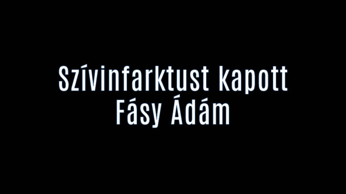 Szívinfarktust kapott Fásy Ádám