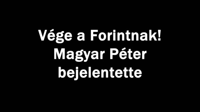 Vége a Forintnak! Magyar Péter bejelentette