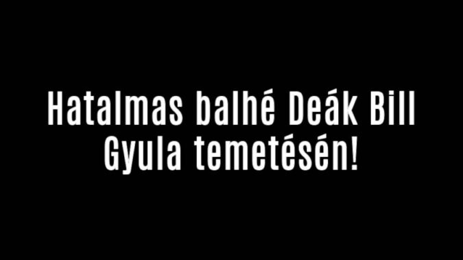 Hatalmas balhé Deák Bill Gyula temetésén!