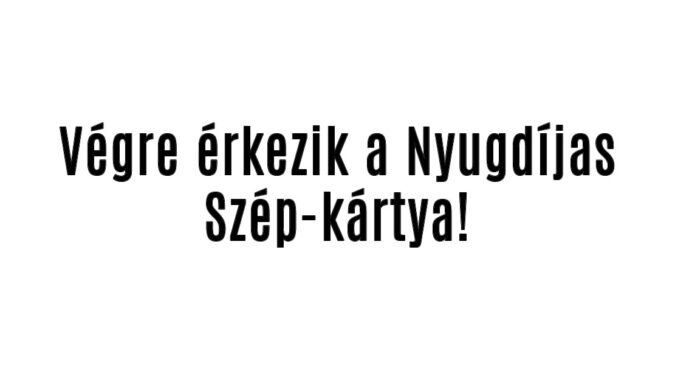 Végre érkezik a Nyugdíjas Szép-kártya!