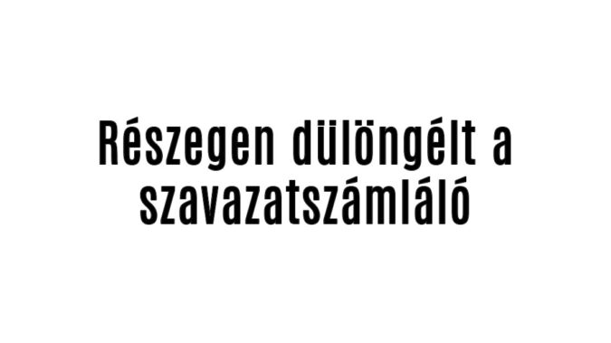 Részegen dülöngélt a szavazatszámláló