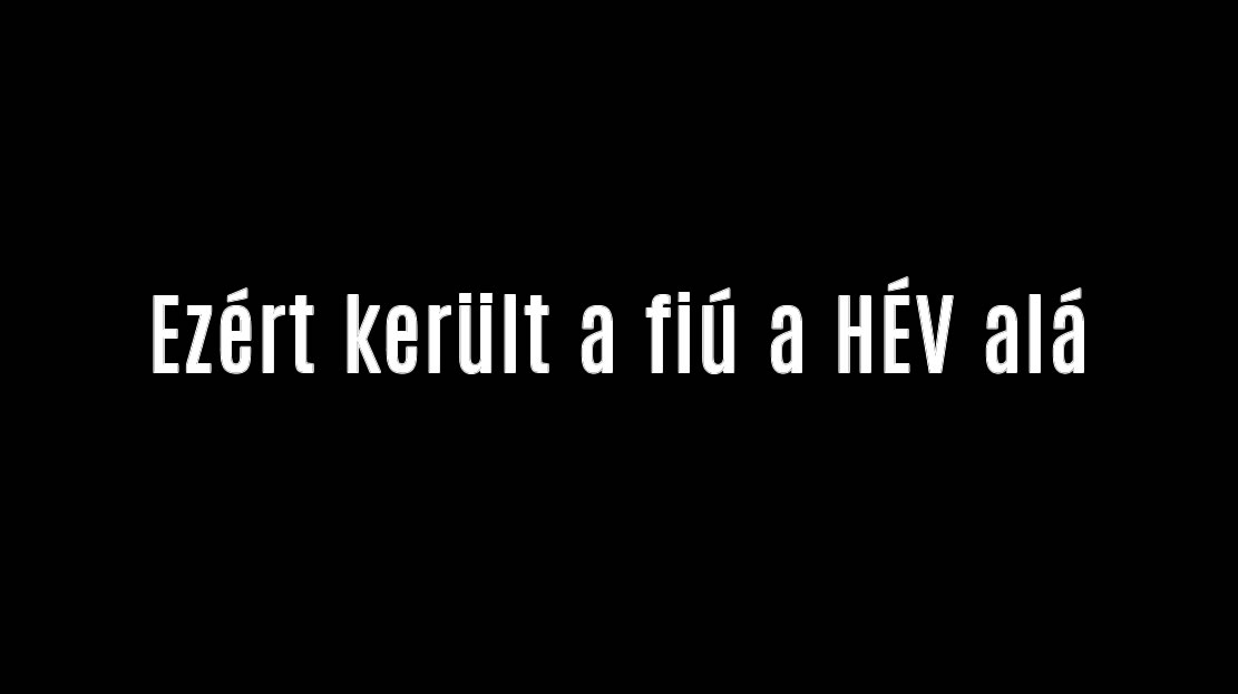 Ezért került a fiú a HÉV alá