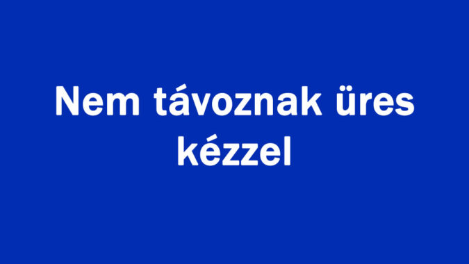 Nem távoznak üres kézzel