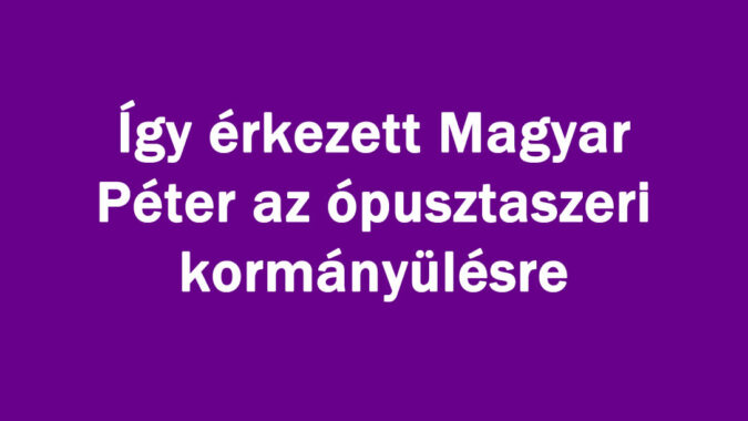 Így érkezett Magyar Péter az ópusztaszeri kormányülésre