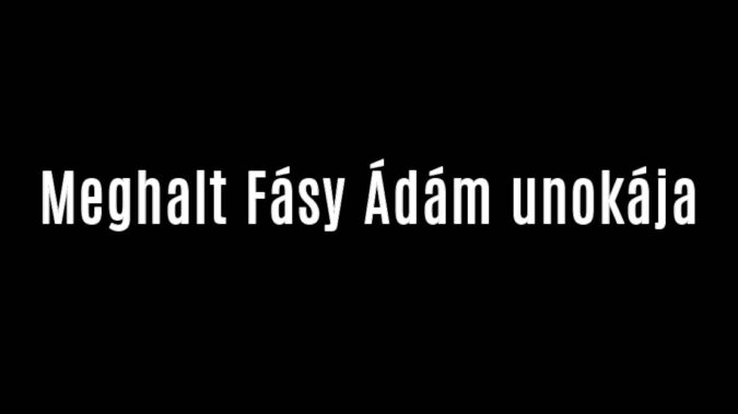Meghalt Fásy Ádám unokája
