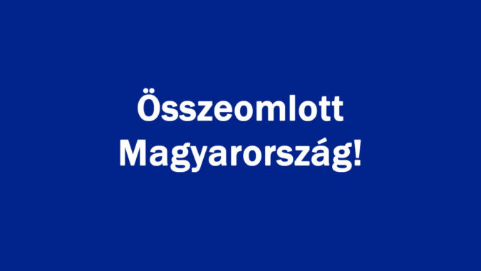 Összeomlott Magyarország!