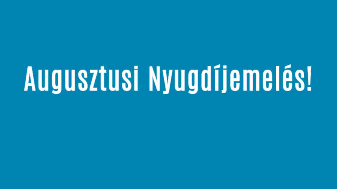 Augusztusi Nyugdíjemelés!