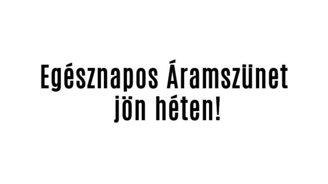 Áramszünet jön héten!