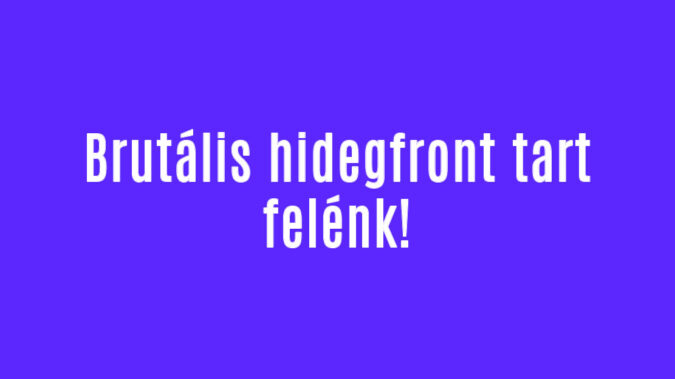 Brutális hidegfront tart felénk!