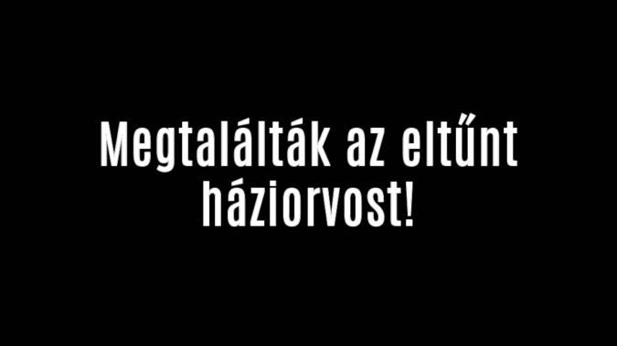Megtalálták az eltűnt háziorvost!