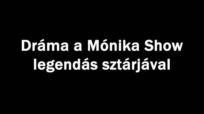 Dráma a Mónika Show legendás sztárjával