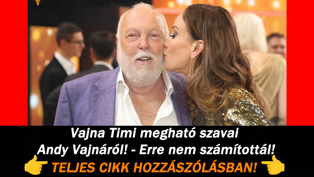 Vajna Timi megható szavai Andy Vajnáról! – Erre nem számítottál!