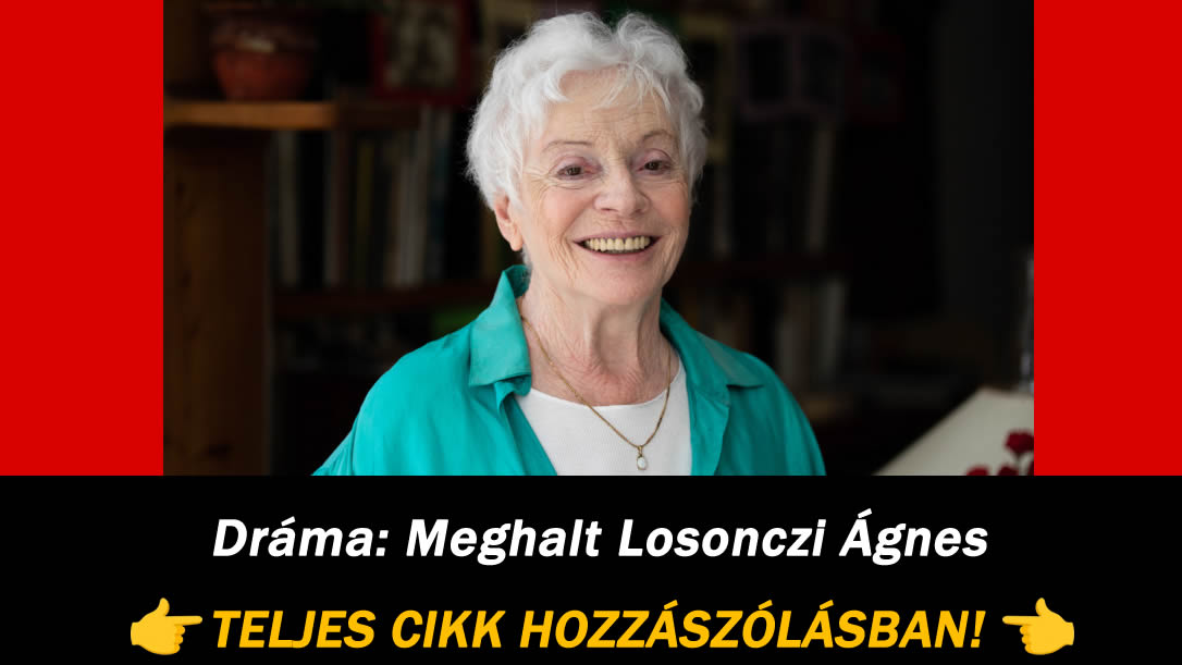 Dráma: Meghalt Losonczi Ágnes