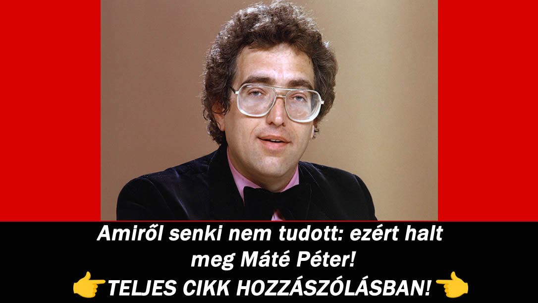 Amiről senki nem tudott: ezért halt meg Máté Péter!