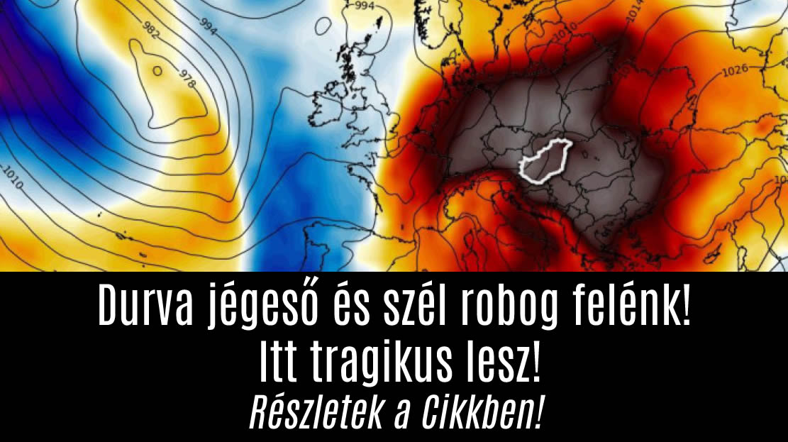 Durva jégeső és szél robog felénk! Itt tragikus lesz!