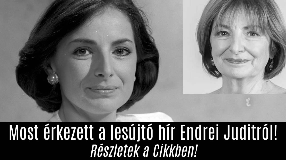 Most érkezett a lesújtó hír Endrei Juditról!