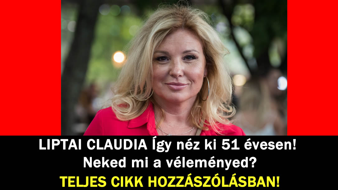 LIPTAI CLAUDIA Így néz ki 51 évesen! Neked mi a véleményed?