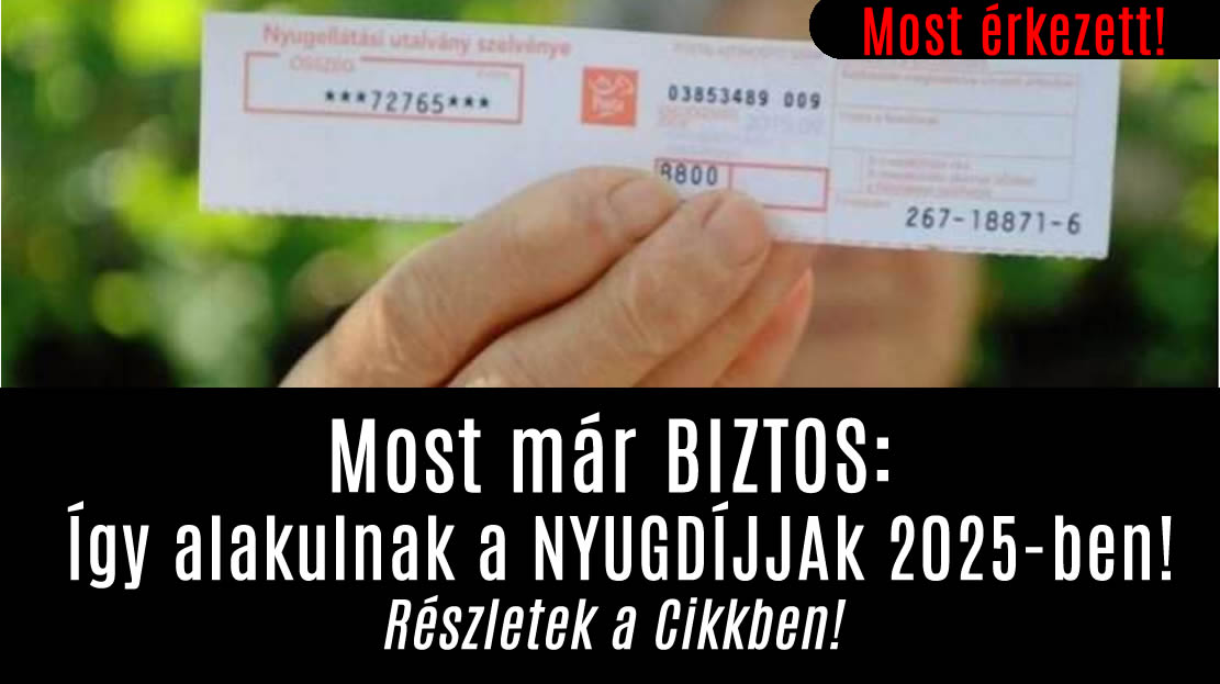 Most már BIZTOS: Így alakulnak a NYUGDÍJJAk 2025-ben!