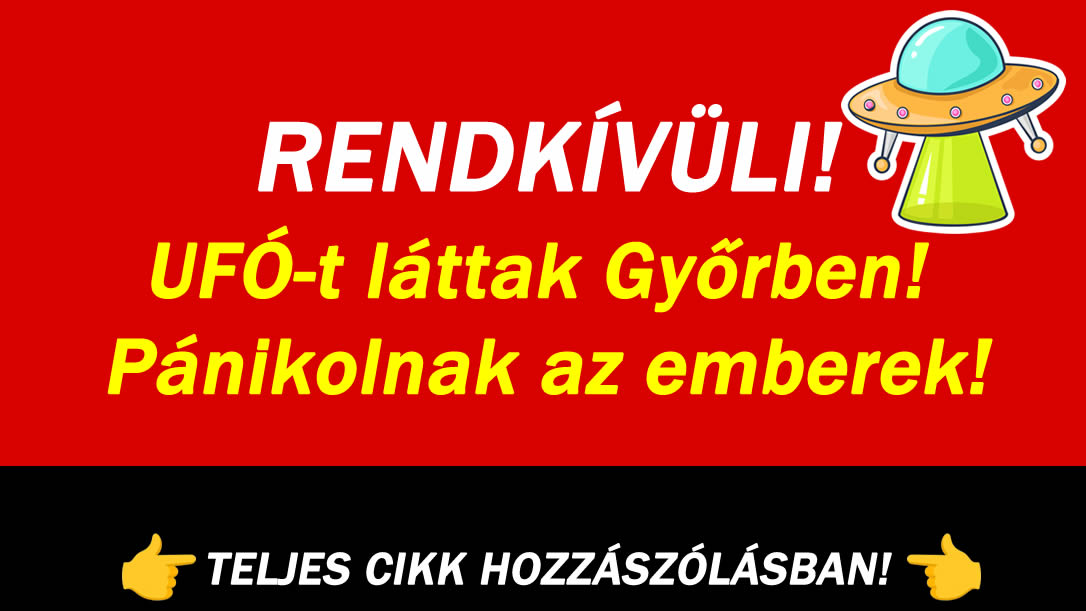 UFÓ-t láttak Győrben! Pánikolnak az emberek!