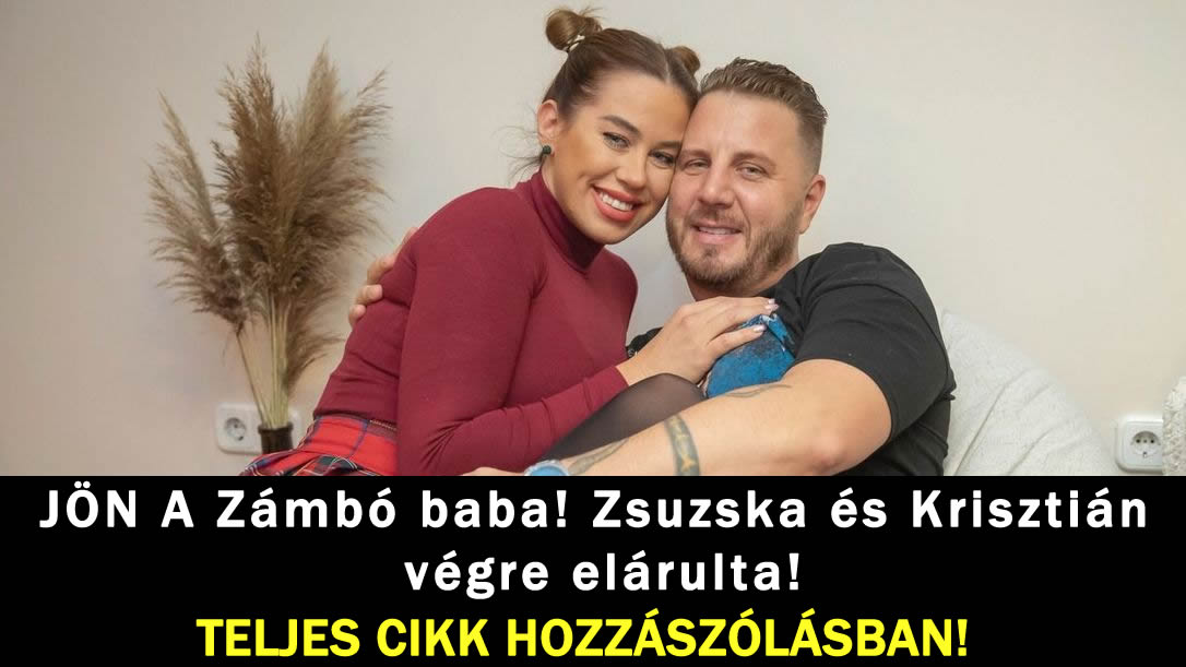 JÖN A Zámbó baba! Zsuzska és Krisztián végre elárulta!